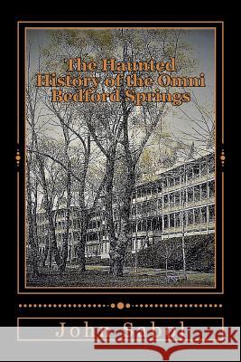 The Haunted History of the Omni Bedford Springs Resort and Spa John G. Sabo 9781723145339 Createspace Independent Publishing Platform - książka