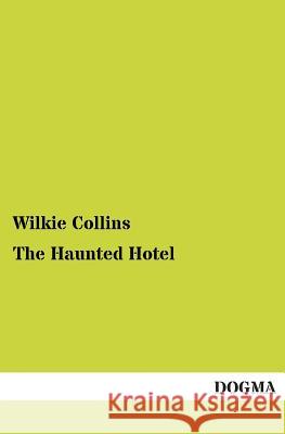 The Haunted Hotel Wilkie Collins 9783955078812 Dogma - książka