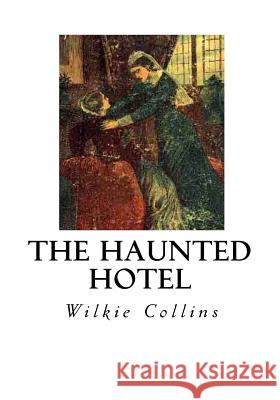 The Haunted Hotel: A Mystery of Modern Venice Wilkie Collins 9781533670137 Createspace Independent Publishing Platform - książka