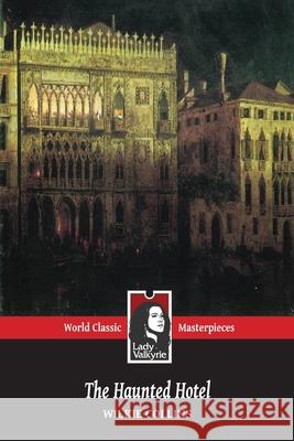 The Haunted Hotel (Lady Valkyrie Classics) Lady Valkyrie                            Wilkie Collins 9781481981682 Createspace Independent Publishing Platform - książka
