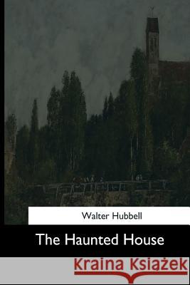 The Haunted House Walter Hubbell 9781544707518 Createspace Independent Publishing Platform - książka