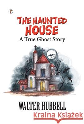 The Haunted House Walter Hubbell 9789371417211 Pharos Books Private Limited - książka