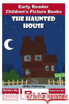 The Haunted House - Early Reader - Children's Picture Books Antonia Ivanova John Davidson Horia-Andrei Blinda 9781987454789 Createspace Independent Publishing Platform - książka