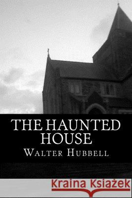 The Haunted House: A True Ghost Story Walter Hubbell 510 Classics 9781517354138 Createspace - książka