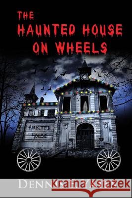 The Haunted House on Wheels Dennis E. Yates 9781517485665 Createspace - książka