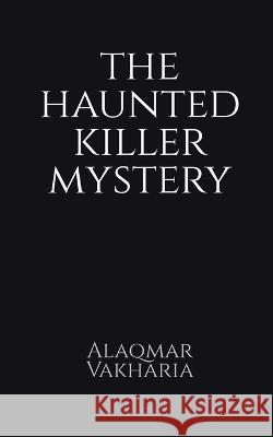The haunted killer mystery Alaqmar Vakharia   9798889515722 Notion Press - książka