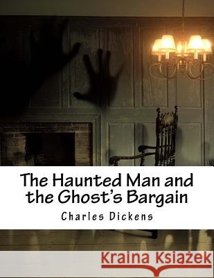 The Haunted Man and the Ghost's Bargain Charles Dickens 9781517245986 Createspace - książka