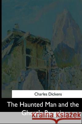 The Haunted Man and the Ghost's Bargain Charles Dickens 9781544707631 Createspace Independent Publishing Platform - książka