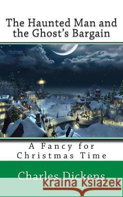 The Haunted Man and the Ghost's Bargain Charles Dickens 9781503076693 Createspace - książka