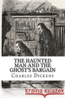 The Haunted Man and the Ghost's Bargain Charles Dickens 510 Classics 9781518609855 Createspace - książka