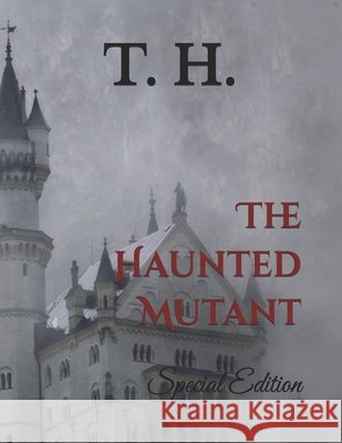The Haunted Mutant: Special Edition H, T. 9798181170766 Independently Published - książka