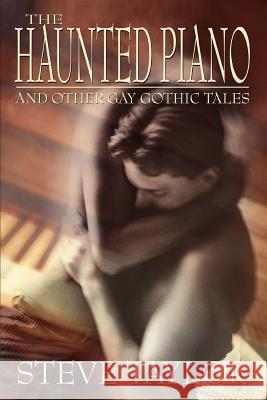 The Haunted Piano: And Other Gay Gothic Tales Taylor, Steve 9780595358410 iUniverse - książka