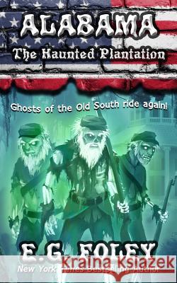 The Haunted Plantation (50 States of Fear: Alabama) E. G. Foley 9781946923561 E.G. Foley - książka