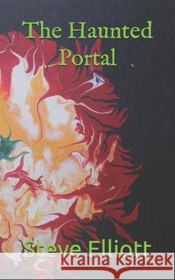 The Haunted Portal Steve Elliott 9798539315351 Independently Published - książka