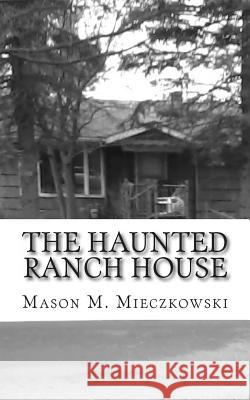 The Haunted Ranch House Mason M. Mieczkowski 9781484827727 Createspace - książka