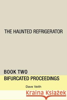 The Haunted Refrigerator: Bifurcated Proceedings Dave Veith 9781728346595 Authorhouse - książka