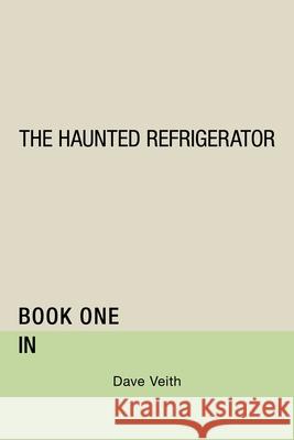 The Haunted Refrigerator: In Dave Veith 9781728329512 Authorhouse - książka