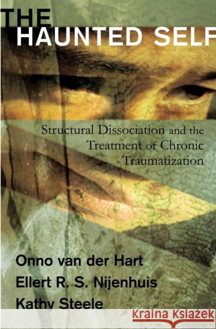 The Haunted Self: Structural Dissociation and the Treatment of Chronic Traumatization Hart, Onno Van Der 9780393704013 WW Norton & Co - książka