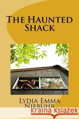 The Haunted Shack Lydia Emma Niebuhr 9781517280918 Createspace - książka
