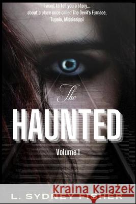 The Haunted: True Stories for the Ghost Lover's Soul L. Sydney Fisher 9781539593034 Createspace Independent Publishing Platform - książka