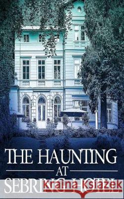 The Haunting at Sebring Hotel J. S. Donovan 9781695667136 Independently Published - książka