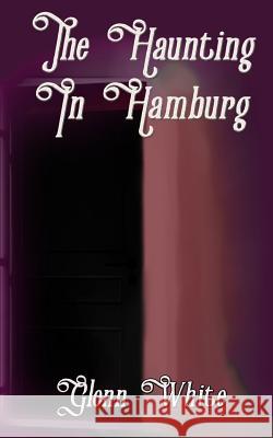 The Haunting in Hamburg Glenn White 9781096515272 Independently Published - książka