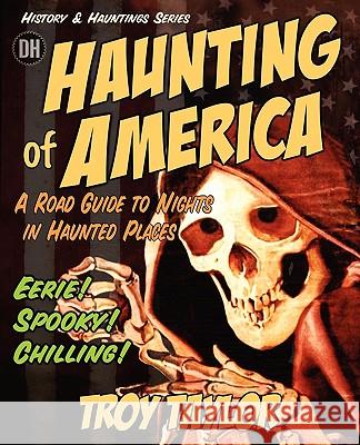 The Haunting of America: Ghosts & Legends of America's Haunted Past Taylor, Troy 9781892523174 Whitechapel Productions - książka