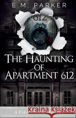 The Haunting of Apartment 612 E. M. Parker 9781735733326 Second Sight Publishing - książka