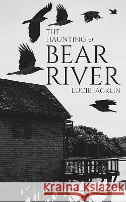 The Haunting of Bear River Lucie Jacklin 9780228883340 Tellwell Talent - książka