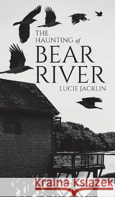 The Haunting of Bear River Lucie Jacklin 9780228883357 Tellwell Talent - książka