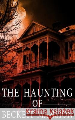 The Haunting of Beckett Mansion Hunt James Hunt 9798514480128 Independently published - książka