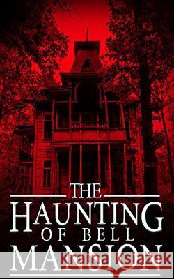 The Haunting of Bell Mansion James Hunt 9781082891670 Independently Published - książka