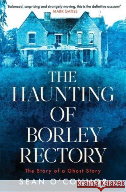 The Haunting of Borley Rectory: The Story of a Ghost Story Sean O'Connor 9781471194795 Simon & Schuster Ltd - książka
