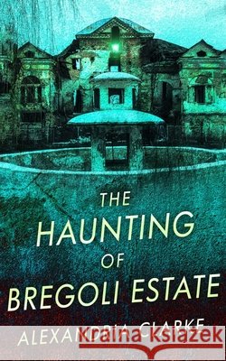 The Haunting of Bregoli Estate Clarke, Alexandria 9798563377516 Independently Published - książka
