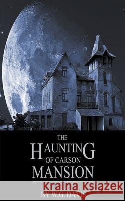 The Haunting of Carson Mansion W G Davis 9781393763796 Draft2digital - książka