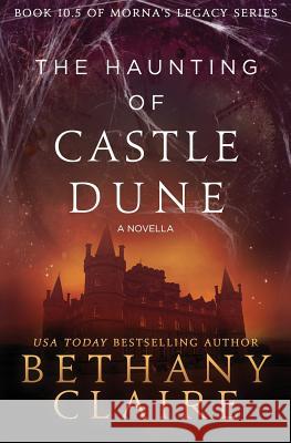 The Haunting of Castle Dune - A Novella: A Scottish, Time Travel Romance Bethany Claire 9781947731981 Bethany Claire Books, LLC - książka