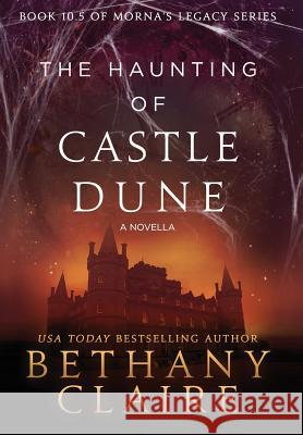 The Haunting of Castle Dune - A Novella: A Scottish, Time Travel Romance Bethany Claire 9781947731998 Bethany Claire Books, LLC - książka