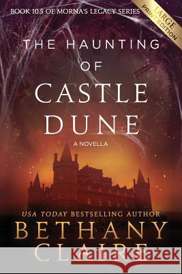 The Haunting of Castle Dune - A Novella (Large Print Edition): A Scottish, Time Travel Romance Claire, Bethany 9781970110012 Bethany Claire Books, LLC - książka