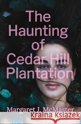 The Haunting of Cedar Hill Plantation Margaret J. McMaster 9781999114411 Mansbridge Dunn Publishers - książka