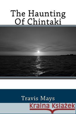 The Haunting Of Chintaki Mays, Travis 9781536814231 Createspace Independent Publishing Platform - książka