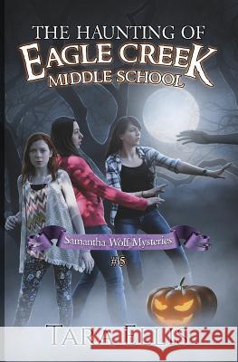 The Haunting of Eagle Creek Middle School Tara Ellis Melchelle Designs 9781533325914 Createspace Independent Publishing Platform - książka