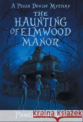 The Haunting of Elmwood Manor McCord, Pamela 9781947392465 Pamela McCord - książka