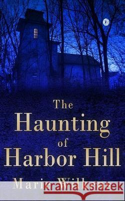The Haunting of Harbor Hill Marie Wilkens 9798831571806 Independently Published - książka