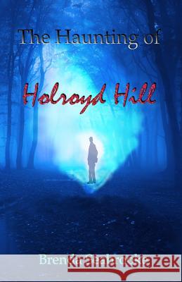 The Haunting of Holroyd Hill Brenda Seabrooke 9781516961467 Createspace - książka