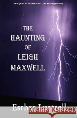 The Haunting of Leigh Maxwell Esther Luttrell 9781542328340 Createspace Independent Publishing Platform - książka
