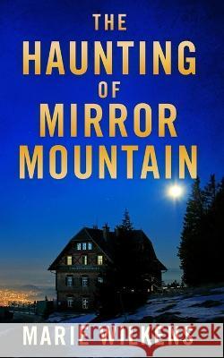 The Haunting of Mirror Mountain Marie Wilkens 9798840734261 Independently Published - książka