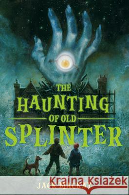 The Haunting of Old Splinter Jack MacKay 9780593693865 Viking Books for Young Readers - książka