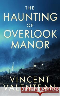 The Haunting of Overlook Manor Vincent Valentean   9798378837243 Independently Published - książka