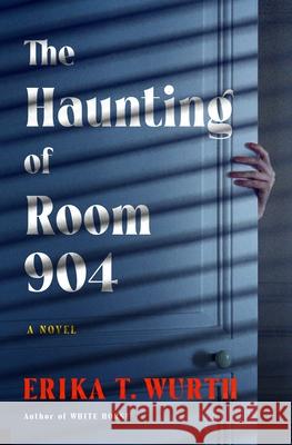 The Haunting of Room 904 Erika T. Wurth 9781250908599 Flatiron Books - książka