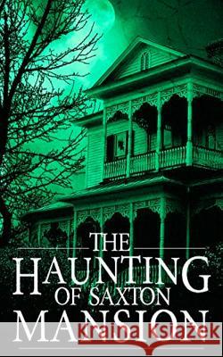 The Haunting of Saxton Mansion Roger Hayden 9781080988907 Independently Published - książka